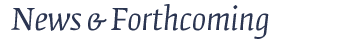 News & Forthcoming